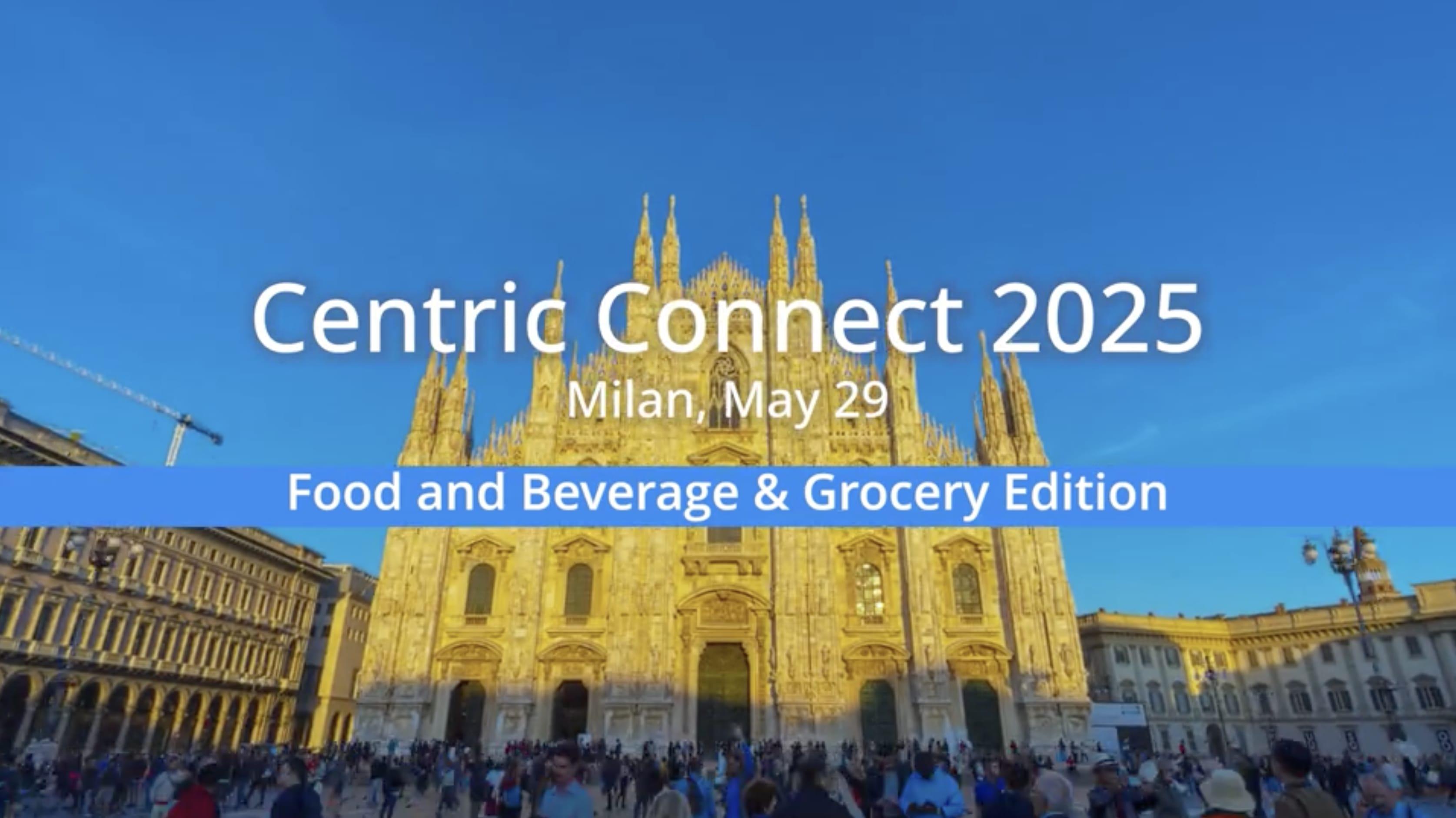 Centric Connect 2025 – F&B & Grocery Edition | Milan Thumbnail Centric Connect 2025 – F&B & Grocery Edition | Milan